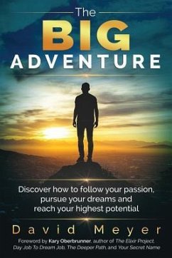 The Big Adventure: Discover how to follow your passion, pursue your dreams, and reach your highest potential - Meyer, David