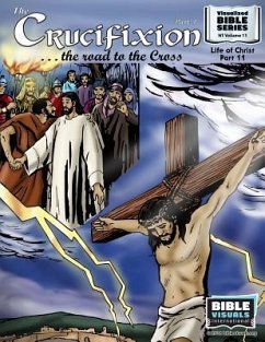 The Crucifixion Part 1: The Road to the Cross: New Testament Volume 11: Life of Christ Part 11 - Greiner, Ruth B.; International, Bible Visuals
