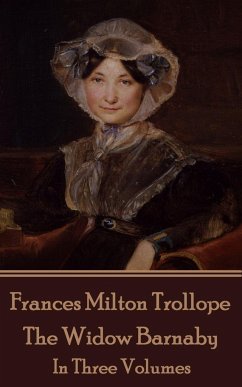 Frances Milton Trollope - The Widow Barnaby: In Three Volumes - Trollope, Frances Milton