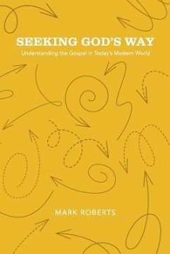 Seeking God's Way: Understanding the Gospel in Today's Modern World - Roberts, Mark