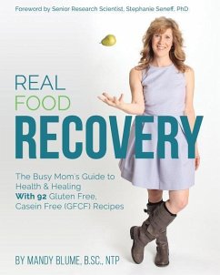Real Food Recovery: The Busy Mom's Guide to Health & Healing - with 92 Gluten Free, Casein Free (GFCF) Recipes - Blume, Mandy
