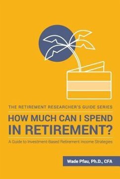 How Much Can I Spend in Retirement?: A Guide to Investment-Based Retirement Income Strategies - Pfau, Wade D.