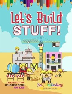 Let's Build Stuff! Construction Coloring Book For Kids - Illustrations, Bold