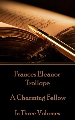Frances Eleanor Trollope - A Charming Fellow: In Three Volumes - Trollope, Frances Eleanor