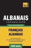 Vocabulaire Français-Albanais pour l'autoformation - 7000 mots