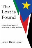 The Lost is Found: A &quote;Lost Boy's&quote; Story of Faith, Hope, Charity, and Love