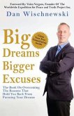 Big Dreams, Bigger Excuses: The Book On Overcoming The Reasons That Hold You Back From Pursuing Your Dreams
