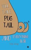 Tell Tale Pug Tail And Everything Else