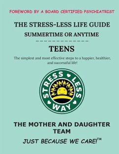 The Stress-Less Life Guide Summertime or Anytime Teens: The simplest and most effective steps to a happier, healthier, and successful life! - K, Gabriella R.; M, Dianna