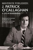 Maverick Publisher: J. Patrick O'Callaghan: A Life in Newspapers