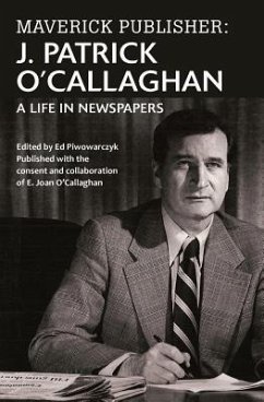 Maverick Publisher: J. Patrick O'Callaghan: A Life in Newspapers - O'Callaghan, J. Patrick