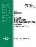The Attorney's Handbook on Small Business Reorganization Under Chapter 11 (2017): A Legal Practitioner's Handbook on Chapter 11 Bankruptcy