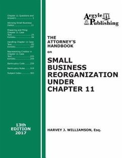 The Attorney's Handbook on Small Business Reorganization Under Chapter 11 (2017): A Legal Practitioner's Handbook on Chapter 11 Bankruptcy - Williamson, Harvey J.