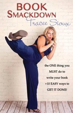 Book Smackdown: the ONE thing you MUST do to write your book +10 EASY ways to GET IT DONE! - Sioux, Tracee