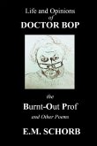 Life and Opinions of Dr. Bop The Burnt Out Prof and Other Poems