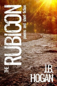 The Rubicon: Poems and Short Fiction - Hogan, J. B.
