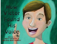 How Victor Found His Voice - Manning, Brett; Montgomery, Melissa
