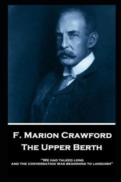 F. Marion Crawford - The Upper Berth: 'We had talked long, and the conversation was beginning to languish'' - Crawford, Francis Marion