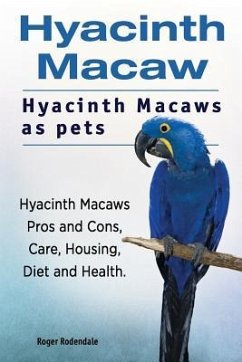 Hyacinth Macaw. Hyacinth Macaws as pets. Hyacinth Macaws Pros and Cons, Care, Housing, Diet and Health. - Rodendale, Roger