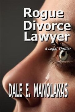 Rogue Divorce Lawyer: A Legal Thriller - Manolakas, Dale E.