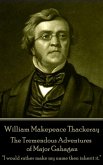 William Makepeace Thackeray - The Tremendous Adventures of Major Gahagan: I would rather make my name then inherit it. ?