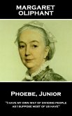 Margaret Oliphant - Phoebe, Junior: &quote;I have my own way of dividing people, as I suppose most of us have&quote;