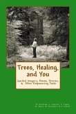 Trees, Healing, and You: Guided Imagery, Poems, Stories, & Other Empowering Tools