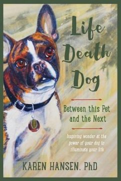 Life, Death, Dog: Between This Pet and the Next - Hansen, Karen