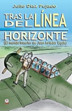 Tras la linea del horizonte: El mundo interior de Juan Aviador Equis - Diaz Pujado, Julio