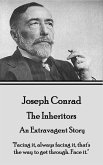Joseph Conrad - The Inheritors, An Extravagent Story: &quote;Facing it, always facing it, that's the way to get through. Face it.&quote;