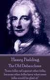 Henry Fielding - The Old Debauchees: "Some folks rail against other folks, because other folks have what some folks would be glad of."