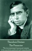 Theodore Dreiser - The Financier: "The true meaning of money yet remains to be popularly explained and comprehended"