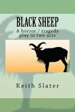 Black Sheep: A horror / tragedy play in two acts - Slater, Keith