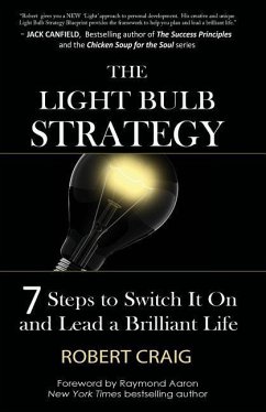 The Light Bulb Strategy: 7 Steps to Switch It On and Lead a Brilliant Life - Craig, Robert