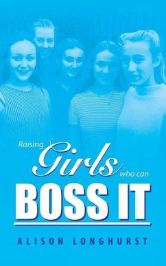 Raising Girls Who Can Boss It - Longhurst, Alison