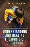 Understanding and Healing the Hurts of Childhood