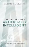 The Art of Being Artificially Intelligent: A Millennial's Guide to Faking It Till You Make It