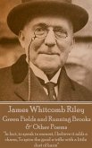 James Whitcomb Riley - Green Fields and Running Brooks & Other Poems: "In fact, to speak in earnest, I believe it adds a charm, To spice the good a tr