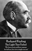 Rudyard Kipling - The Light That Failed: 'We have forty million reasons for failure, but not a single excuse''