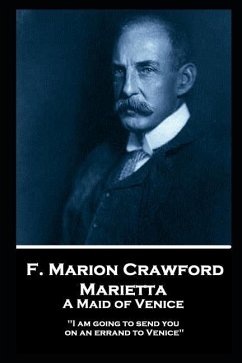 F. Marion Crawford - Marietta. A Maid of Venice: 'I am going to send you on an errand to Venice'' - Crawford, Francis Marion