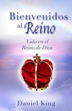 Bienvenidos al Reino: Vida en el Reino de Dios - King, Daniel