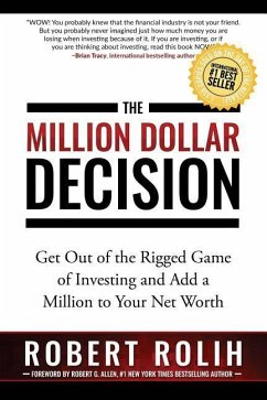 The Million Dollar Decision: Get Out of the Rigged Game of Investing and Add a Million to Your Net Worth - Rolih, Robert