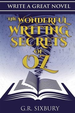 Write a Great Novel: The Wonderful Writing Secrets of Oz - Sixbury, G. R.