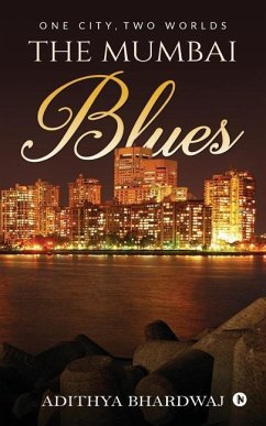 The Mumbai Blues: One city, two worlds - Bhardwaj, Adithya