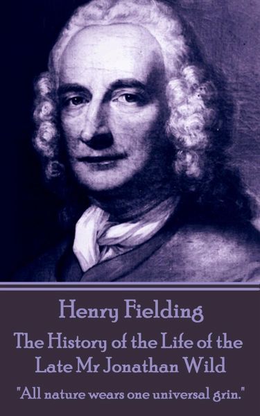 Henry Fielding - The History of the Life of the Late Mr Jonathan Wild Henry Fielding - The History of the Life of the Late Mr Jonathan Wild