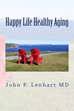 Happy Life Healthy Aging - Lenhart MD, John P.