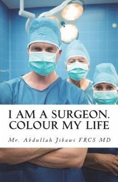 I Am a Surgeon. Colour My Life - Jibawi MD Frc, Abdullah