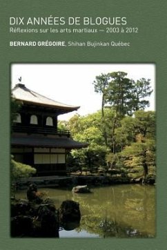 Dix années de blogues: Réflexions sur les arts martiaux - Gregoire, Bernard