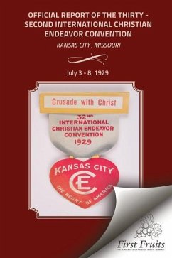 The Official Report Of The Thirty - Second International Christian Endeavor Convention: Held in Kansas City, Missouri July 3 - 8, 1929 - The Internaiontal Society of Christian E