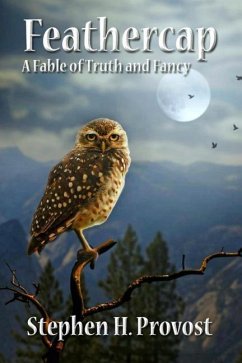 Feathercap: A Fable of Truth and Fancy - Provost, Stephen H.